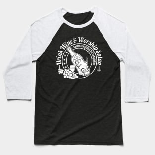 Drink Wine and Worship Satan Baseball T-Shirt